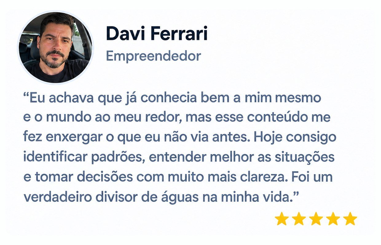 Depoimento de Davi Ferrari, empreendedor: diz que achava conhecer bem a si mesmo e que o conteúdo o fez enxergar o que não via, identificar padrões e decidir com mais clareza. Avaliação de cinco estrelas.